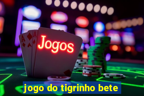 jogo do tigrinho bete